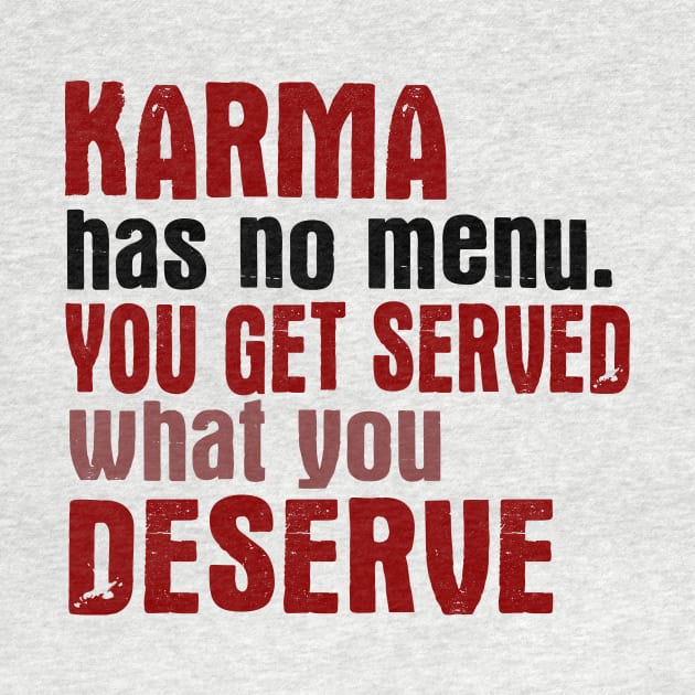 Karma Has No Menu. You Get Served What You Deserve. by VintageArtwork